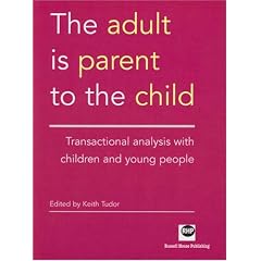 The Adult Is Parent to the Child: Transactional Analysis with Children and Young People