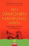 Produkt-Bild: Den D&auml;monen Nahrung geben: Buddhistische Techniken zur Konfliktl&ouml;sung - UT2: Vorwort von Jack Kornfield