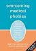 Overcoming Medical Phobias: How to Conquer Fear of