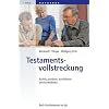 Testamentsvollstreckung: Richtig anordnen, durchf�hren und kontrollieren