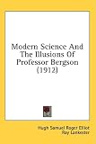 Modern Science and the Illusions of Professor Bergson (1912)