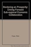 Bordering on prosperity : driving forward sub-regional economic collaboration
