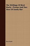  : The Writings Of Bret Harte: Poems And Two Men Of Sandy Bar