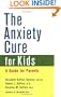 The Anxiety Cure for Kids: A Guide for Parents