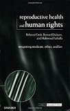 Reproductive Health and Human Rights: Integrating Medicine, Ethics, and Law (Issues in Biomedical Ethics)