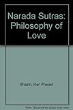 Narada sutras : the philosophy of love