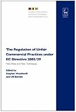 The Regulation of Unfair Commercial Practices Under EC Directive 2005/29: New Rules and New Techniques (Studies of the Oxford Institute of European & Comparative ... Institute of European & Comparative Law)