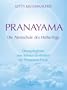 Pranayama - Die Atemschule des Hatha-Yoga - �bungsbegleiter zum tieferen Verst�ndnis der Pranayama-Praxis