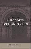 Revue Adamant Media Corporation  / Anecdotes ecclésiastiques, contenant la police & la discipline de l\'Église chrétienne, depuis son établissement jusqu\'au XI siècle: Les intrigues des ... usurpations sur le Temporel des Souverains