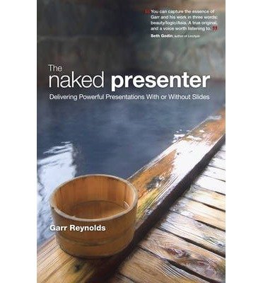 [(The Naked Presenter: Delivering Powerful Presentations with or without Slides )] [Author: Garr Reynolds] [Dec-2010]