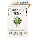 Main Street Vegan: Everything You Need to Know to Eat Healthfully and Live Compassionately in the Real World