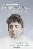 The Complete Journals of L.M. Montgomery: The PEI Years, 1889-1900