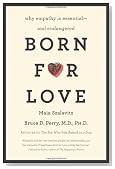 Born for Love: Why Empathy Is Essential--and Endangered