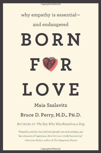 Born for Love: Why Empathy Is Essential--and Endangered