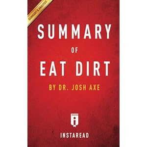 Summary of Eat Dirt: Dr. Josh Axe | Includes Analysis