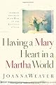 Having a Mary Heart in a Martha World: Finding Intimacy With God in the Busyness of Life (Revised Edition with New Bible Study)
