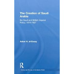 The Creation of Saudi Arabia: Ibn Saud and British Imperial Policy, 1914-1927: British Foreign Policy and Saudi Expansion, 1914-1927 (History and Society in the Islamic World)