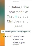 419z1DGgI6L. SL160  Collaborative Treatment of Traumatized Children and Teens: The Trauma Systems Therapy Approach