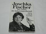 Der Umbau der Industriegesellschaft. Pl�doyer wider die herrschende Umweltl�ge - Joschka Fischer