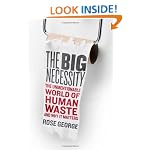 The Big Necessity: The Unmentionable World of Human Waste and Why It Matters