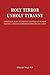 Holy Terror Unholy Tyranny: COMPENDIUM OF STUDIES OF FLIPSIDE OF HUMAN NATURE, CIVILIZATIONS, RELIGIONS, SECTS, CULTS