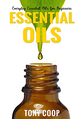 Essential Oils for Beginners : Essential Oils Weight Loss: Guide Use The Essential Oils for Stress Relief, Aromatherapy, Longevity, And Weight Loss (Longevity Diet, Mood Disorders, Skin Care)