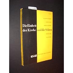 Die Einheit der Kirche und die Sekten. Vortr�ge gehalten am Kurs f�r Sektenkunde im Oktober 1956 in Z�rich [herausgegeben vom Schweizerischen Protestantischen Volksbund];