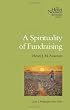 A Spirituality of Fundraising (Henri Nouwen Spirituality)