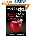 TWILIGHT parody (What if Bella Chose Jacob Instead?) (Secret Anonymous Parodies)