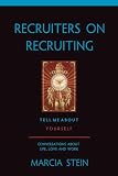 RECRUITERS ON RECRUITING: TELL ME ABOUT YOURSELF: CONVERSATIONS ABOUT LIFE, LOVE AND WORK