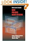 How Policies Make Citizens: Senior Political Activism and the American Welfare State (Princeton Studies in American Politics)