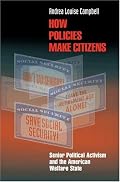 How Policies Make Citizens: Senior Political Activism and the American Welfare State (Princeton Studies in American Politics)