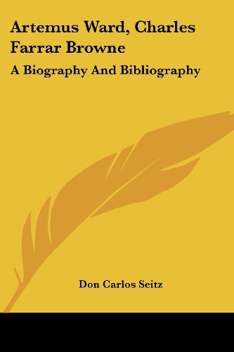 Artemus Ward, Charles Farrar Browne: A Biography And Bibliography