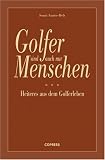 Golfer sind auch nur Menschen: Heiteres aus dem Golferleben - Sonni Sauter-Belz