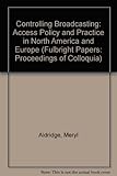 Controlling broadcasting : access policy and practice in North America and Europe
