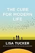 The Cure for Modern Life: A Novel