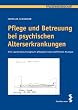 Pflege und Betreuung bei psychischen Alterserkrankungen: Eine gerontosoziologisch-pflegewissenschaftliche Analyse