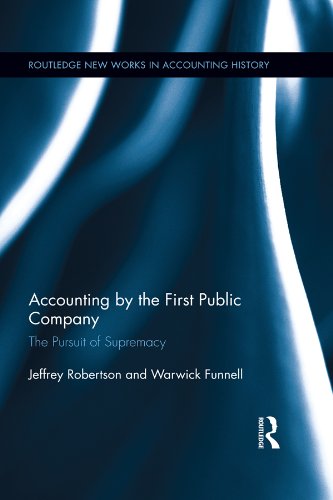 Accounting by the First Public Company: The Pursuit of Supremacy (Routledge New Works in Accounting History)