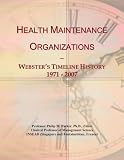 Health Maintenance Organizations: Webster's Timeline History, 1971 - 2007