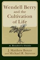 Wendell Berry and the Cultivation of Life: A Reader's Guide