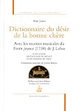 Livres Recette de Cuisine - Dictionnaire du désir de la bonne chère : Avec les recettes musicales du Festin joyeux (1738) de J. Lebas suivi d'une anthologie de menus et de dessins de table