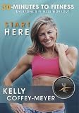 Kelly Coffey-Meyer's 30-Minutes to Fitness Start Here Kelly Coffey-Meyer's 30-Minutes to Fitness Start Here