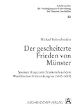 Der gescheiterte Frieden von M&uuml;nster: Spaniens Ringen mit Frankreich auf dem Westf&auml;lischen Friedenskongress (1643-1649) - 