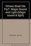 Where Shall We Fly? : Magic Sound and Light