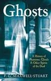 Ghosts: A History of Phantoms, Ghouls, and Other Spirits of the Dead