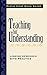 Teaching for Understanding: Linking Research with Practice