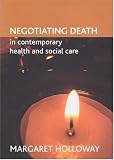 Negotiating Death in Contemporary Health and Social Care,
Margaret Holloway