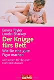 Der Knigge f&uuml;rs Bett: Wie Sie eine gute Figur machen  - vom ersten Flirt bis zum Fr&uuml;hst&uuml;ck danach - Emma Taylor, Lorelei Sharkey