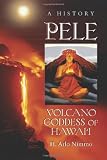 Pele, Volcano Goddess of Hawai'i: A History