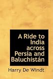 A Ride to India across Persia and Baluchistan